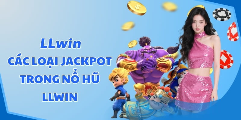 Các loại jackpot trong Nổ hũ LLWIN