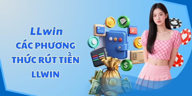 Các phương thức rút tiền LLWIN