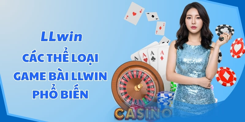 Các thể loại Game bài LLWIN phổ biến
