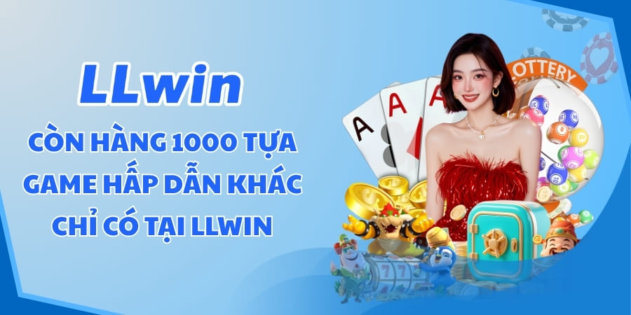 Còn hàng 1000 tựa game hấp dẫn khác Chỉ có tại llwin