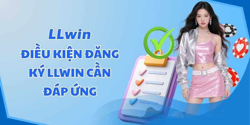 Điều kiện đăng ký LLWIN cần đáp ứng