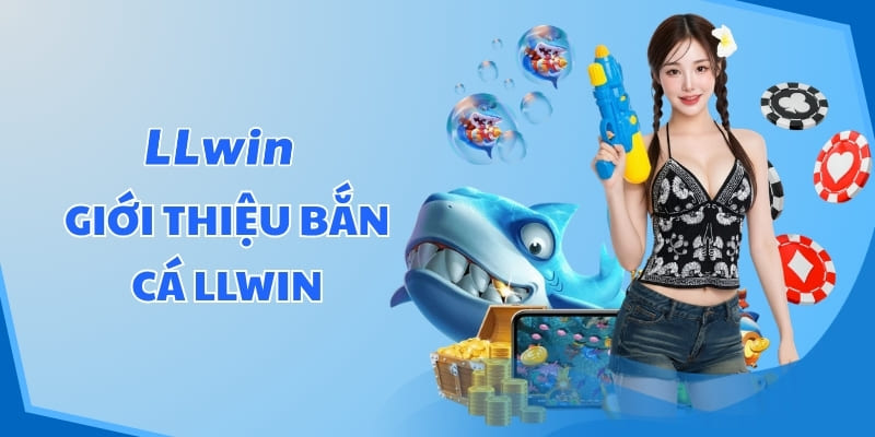 Giới thiệu Bắn cá LLWIN