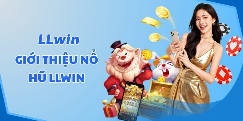 Giới thiệu Nổ hũ LLWIN