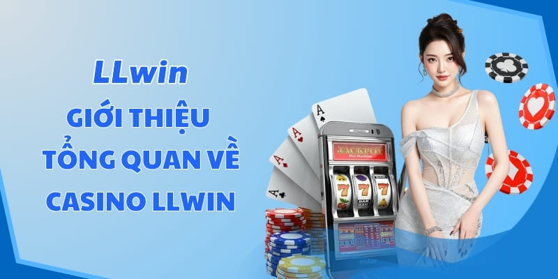 Giới thiệu tổng quan về Casino LLWIN