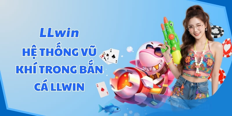 Hệ thống vũ khí trong Bắn cá LLWIN
