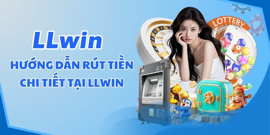 Hướng dẫn rút tiền llwin