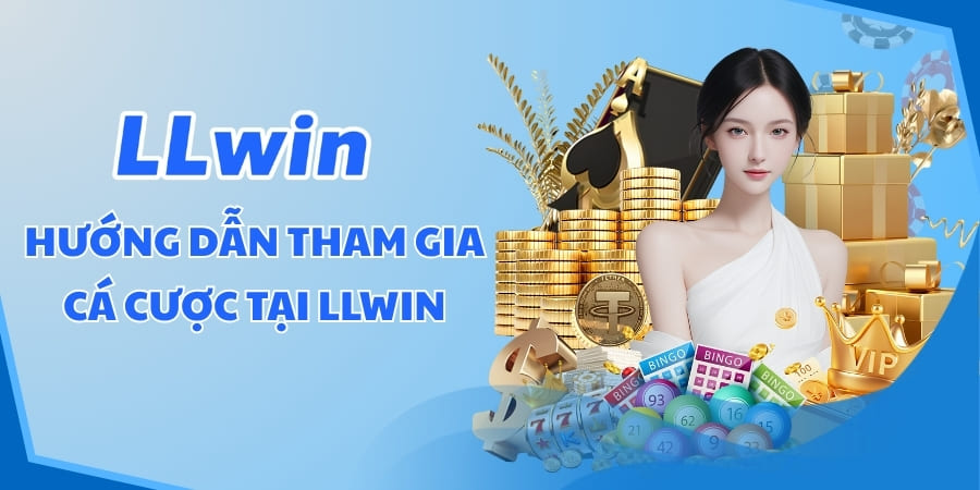 Hướng dẫn tham gia cá cược tại LLWIN