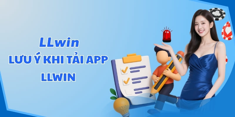 Lưu ý khi tải app LLWIN