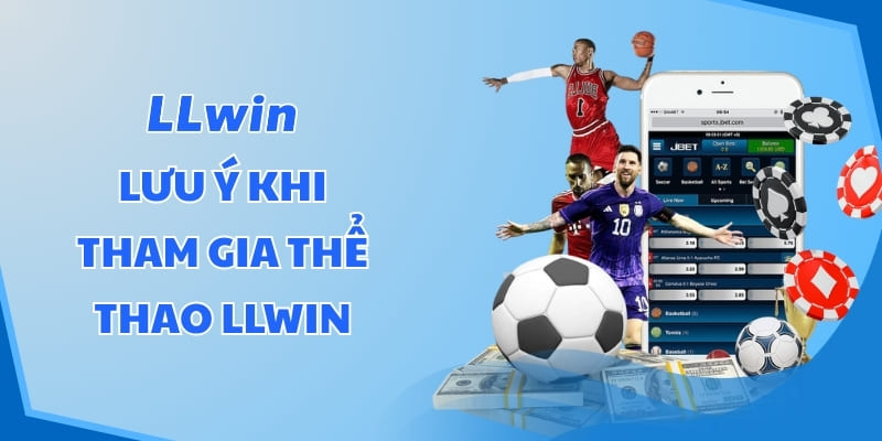 Lưu ý khi tham gia Thể Thao LLWIN