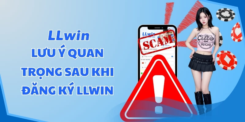 Lưu ý quan trọng sau khi đăng ký LLWIN