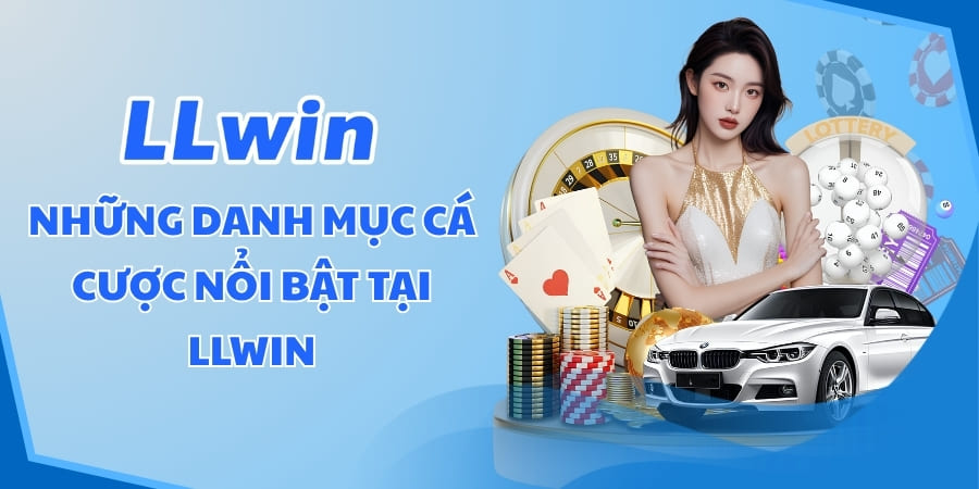 Những danh mục cá cược nổi bật tại LLWIN