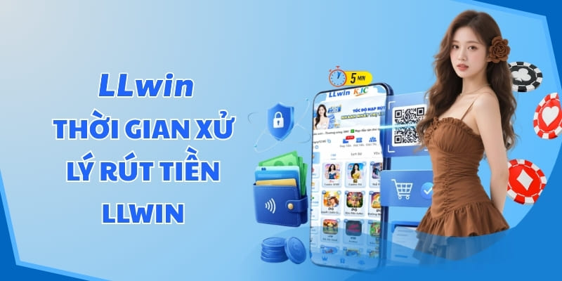 Thời gian xử lý rút tiền LLWIN