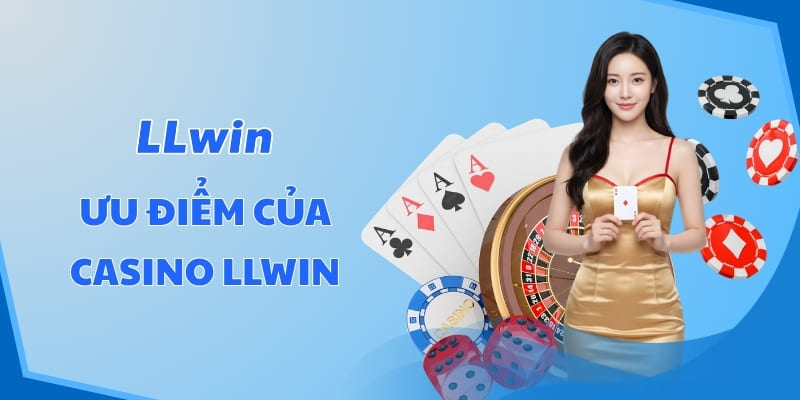 Ưu điểm của Casino LLWIN