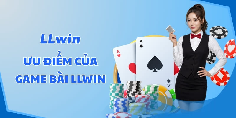 Ưu điểm của Game bài LLWIN